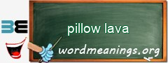 WordMeaning blackboard for pillow lava